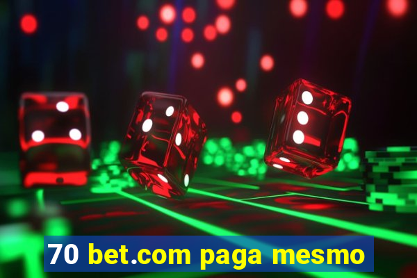 70 bet.com paga mesmo